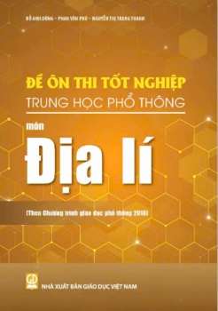 ĐỀ ÔN THI TỐT NGHIỆP THPT MÔN ĐỊA LÍ (Biên soạn theo Chương trình GDPT 2018)